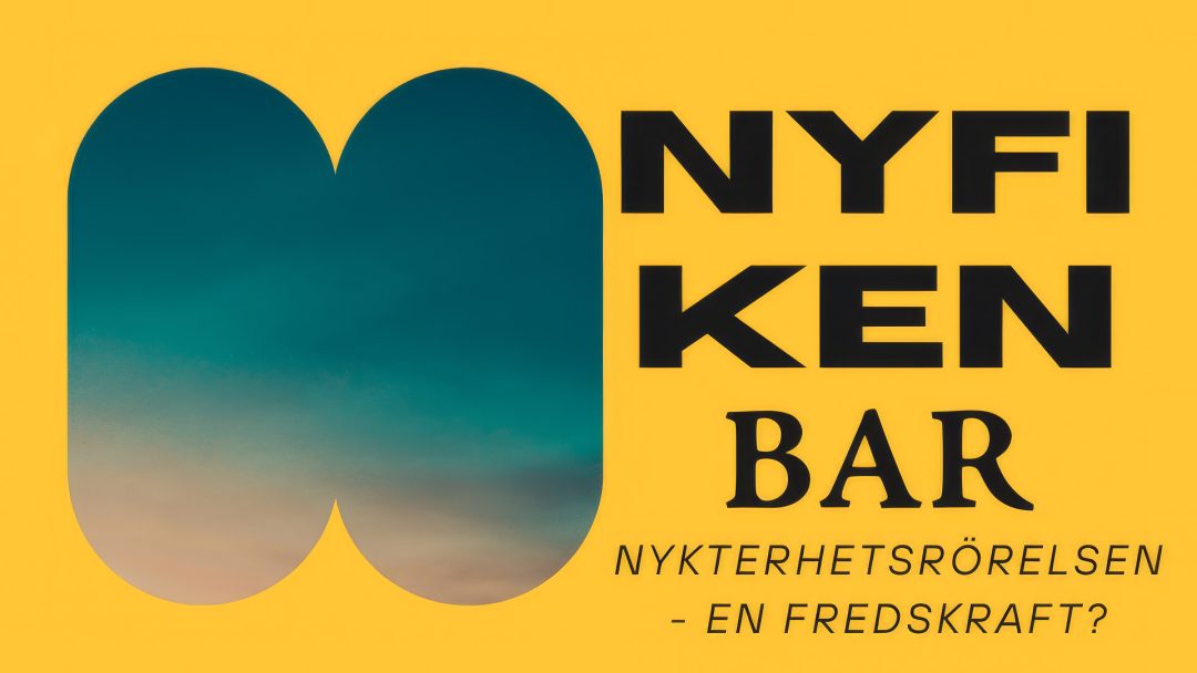 Nyfiken bar – Nykterhetsrörelsen – en fredskraft?