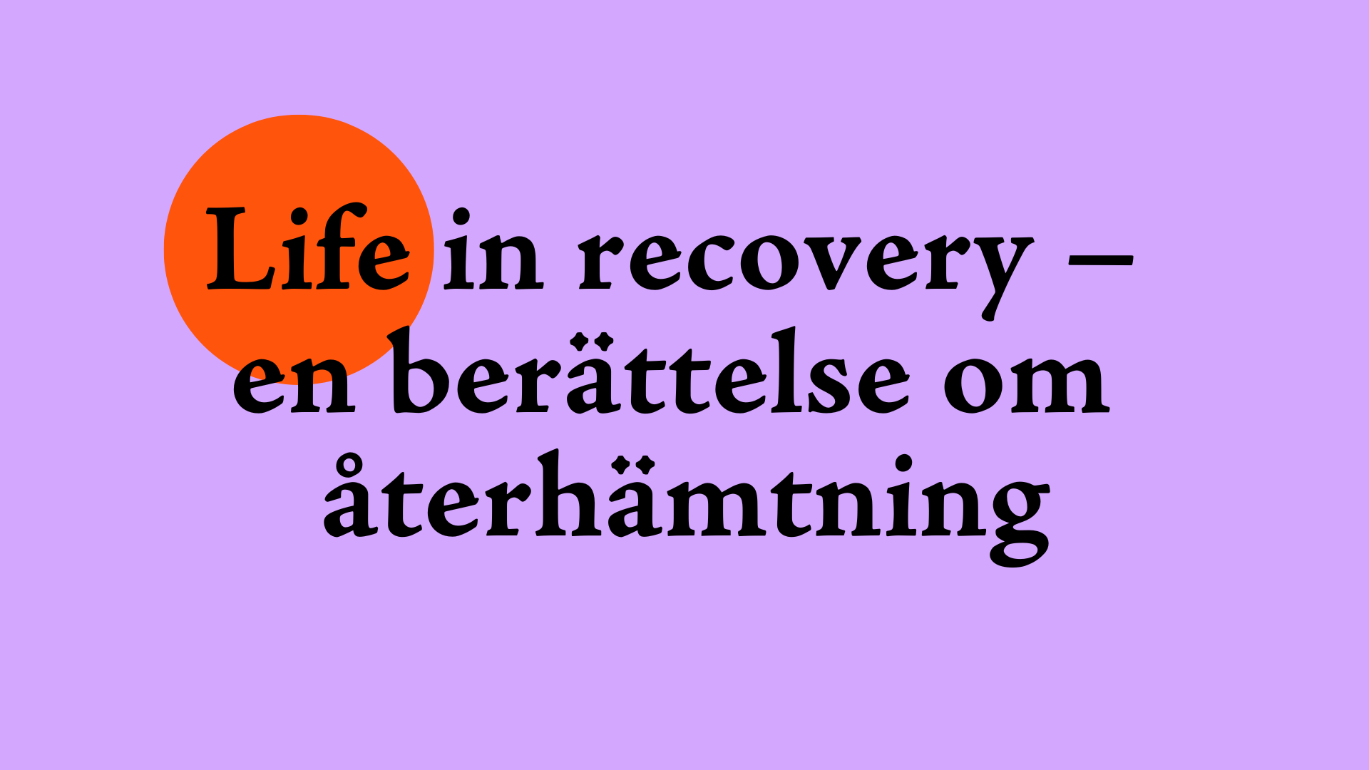 Life in recovery – en berättelse om återhämtning